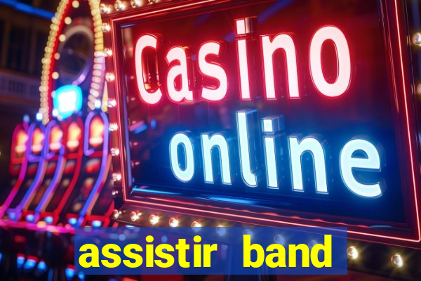 assistir band online ao vivo gratis